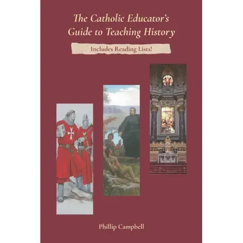 The Catholic Educator's Guide to Teaching History