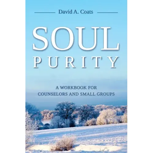 Soul Purity: A Workbook for Counselors and Small Groups