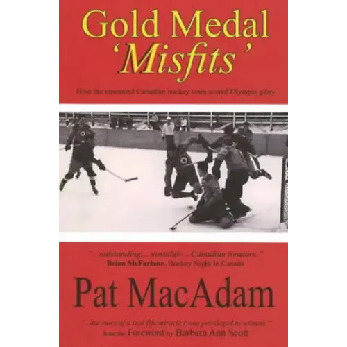 Gold Medal 'Misfits': How the Unwanted Canadian Hockey Team Scored Olympic Glory (Hockey History)