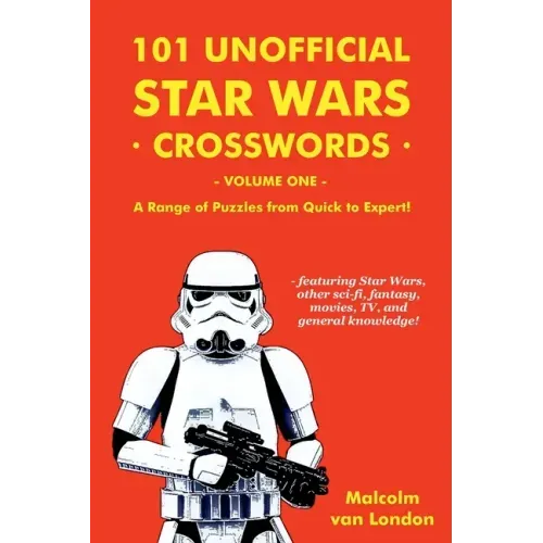 101 Unofficial Star Wars Crosswords - Volume 1: A Range of Puzzles from Quick to Expert!