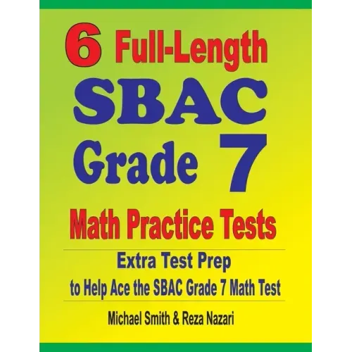 6 Full-Length SBAC Grade 7 Math Practice Tests: Extra Test Prep to Help Ace the SBAC Grade 7 Math Test
