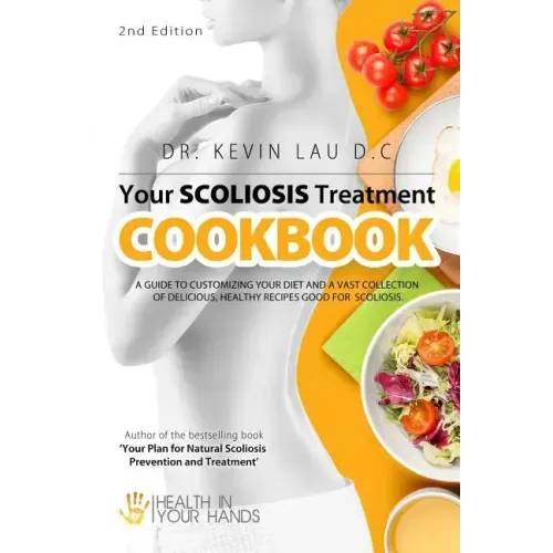 Your Scoliosis Treatment Cookbook (2nd Edition): A guide to customizing your diet and a vast collection of delicious, healthy recipes treat scoliosis.