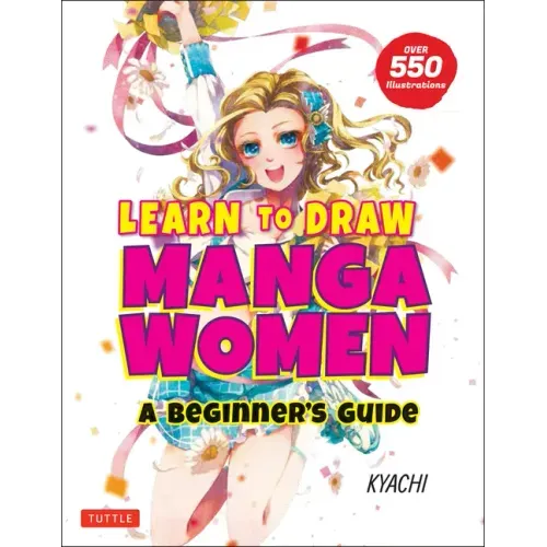 Learn to Draw Manga Women: A Beginner's Guide (with Over 550 Illustrations)