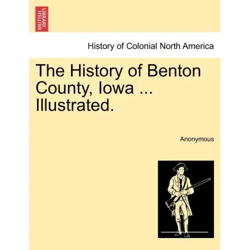 The History of Benton County, Iowa ... Illustrated.
