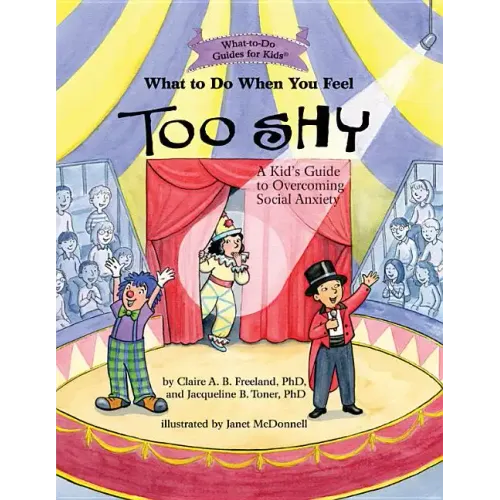 What to Do When You Feel Too Shy: A Kid's Guide to Overcoming Social Anxiety