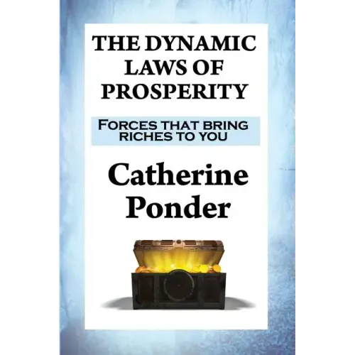 The Dynamic Laws of Prosperity: Forces that bring riches to you