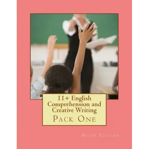 11+ English Comprehension and Creative Writing: Pack One