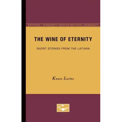 The Wine of Eternity: Short Stories from the Latvian