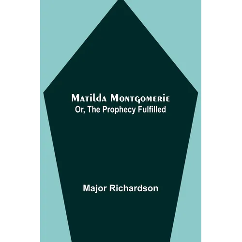 Matilda Montgomerie; Or, The Prophecy Fulfilled