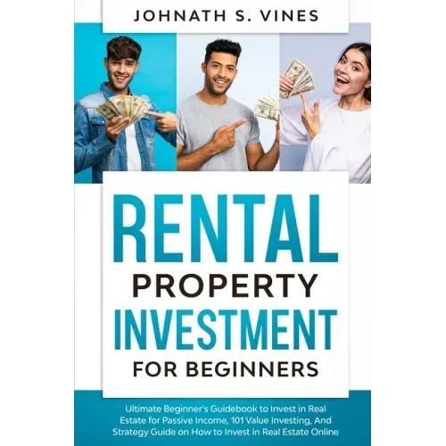 Rental Property Investment for Beginners: Ultimate Beginner's Guidebook to Invest in Real Estate for Passive Income, 101 Value Investing, And Strategy