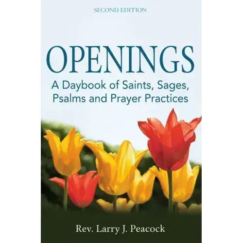 Openings (2nd Edition): A Daybook of Saints, Sages, Psalms and Prayer Practices