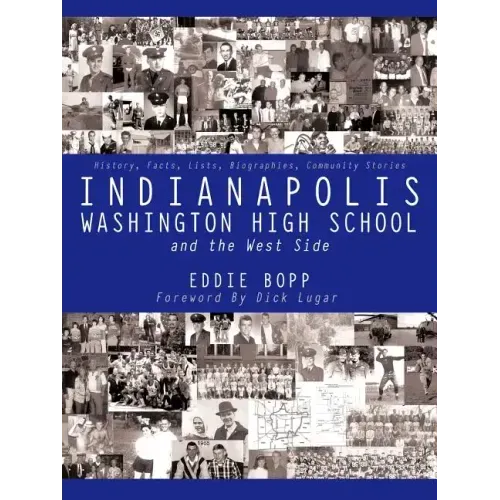 Indianapolis Washington High School and the West Side: History, Facts, Lists, Biographies, Community Stories