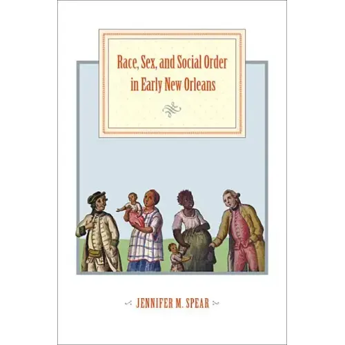 Race, Sex, and Social Order in Early New Orleans