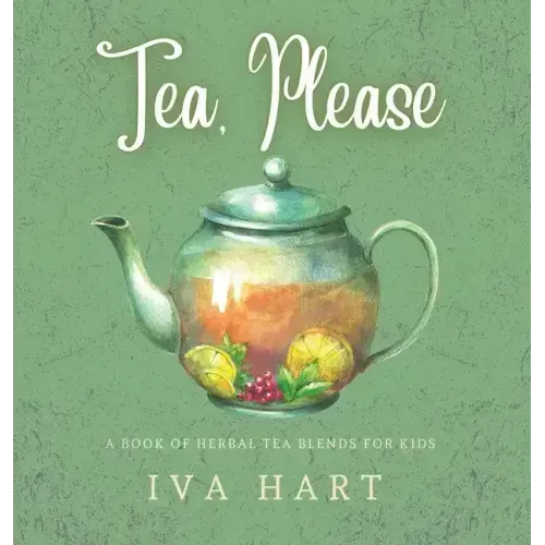 Tea, Please!: Herbal Tea Recipes for Kids