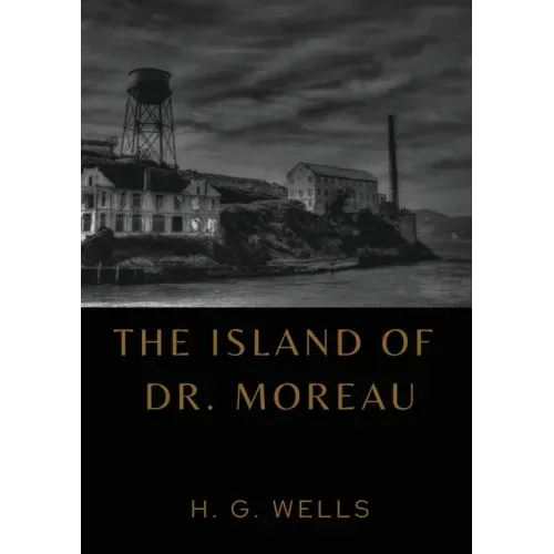 The Island of Dr. Moreau: the island of doctor moreau by H. G. Wells