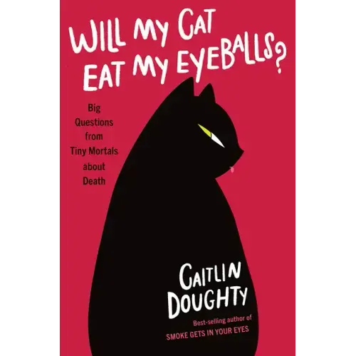 Will My Cat Eat My Eyeballs?: Big Questions from Tiny Mortals about Death