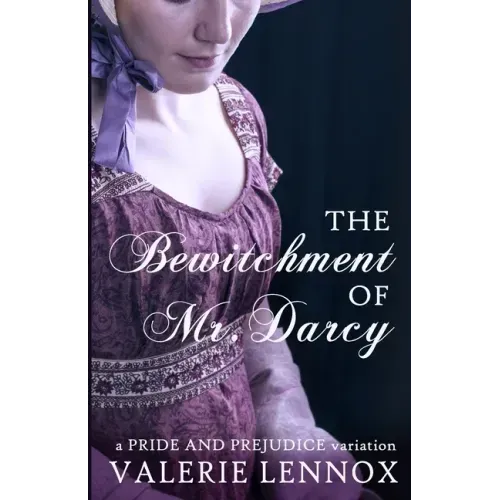 The Bewitchment of Mr. Darcy: a Pride and Prejudice variation