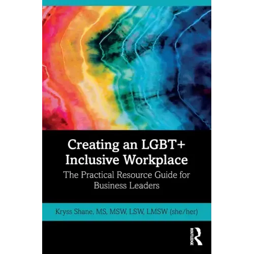 Creating an Lgbt+ Inclusive Workplace: The Practical Resource Guide for Business Leaders