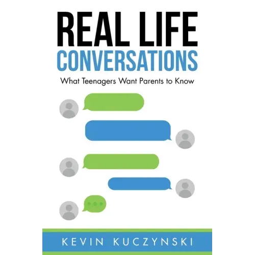 Real Life Conversations: What Teenagers Want Parents to Know