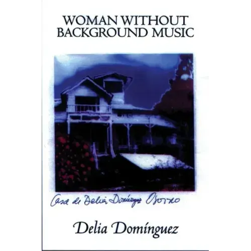 Woman Without Background Music: Selected Poems of Delia Dominguez