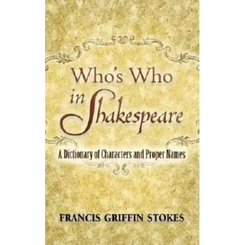Who's Who in Shakespeare: A Dictionary of Characters and Proper Names
