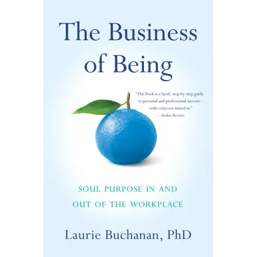 The Business of Being: Soul Purpose in and Out of the Workplace