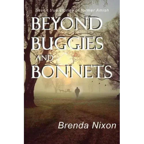 Beyond Buggies and Bonnets: Seven true stories of former Amish