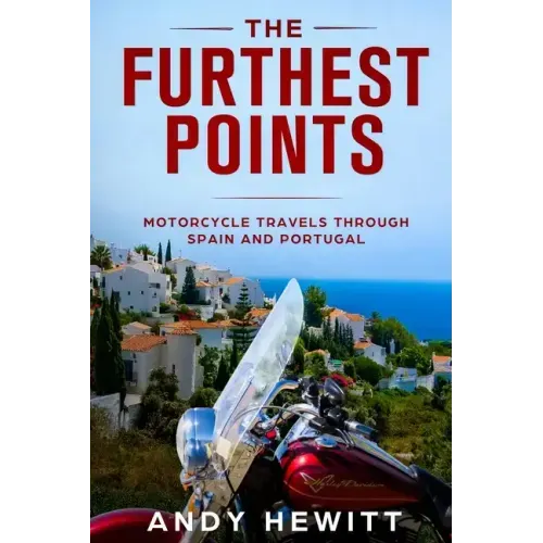 The Furthest Points: Motorcycle Travels Through Spain and Portugal