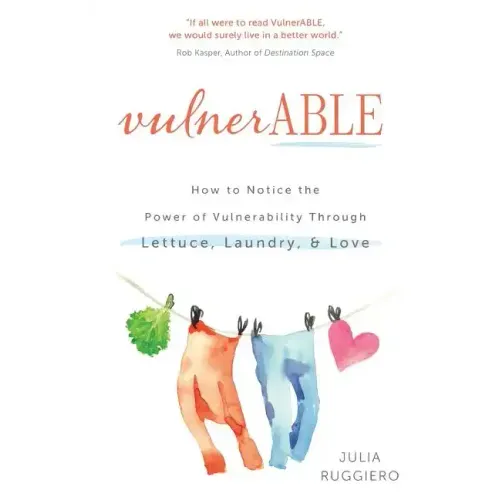 VulnerABLE: How to notice the power of vulnerability through lettuce, laundry, and love