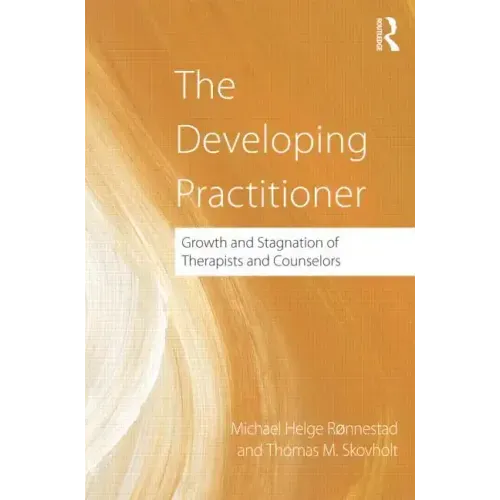 The Developing Practitioner: Growth and Stagnation of Therapists and Counselors