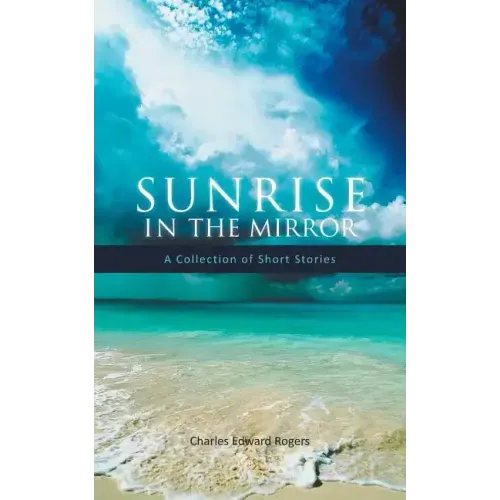 Sunrise in the Mirror: A Collection of Short Stories