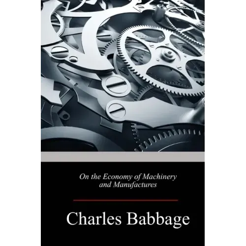On the Economy of Machinery and Manufactures