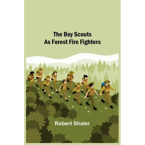 The Boy Scouts as Forest Fire Fighters