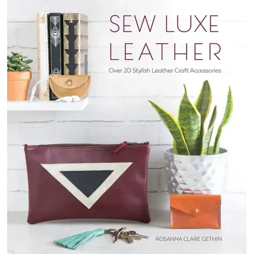 Sew Luxe Leather: Over 20 Stylish Leather Craft Accessories