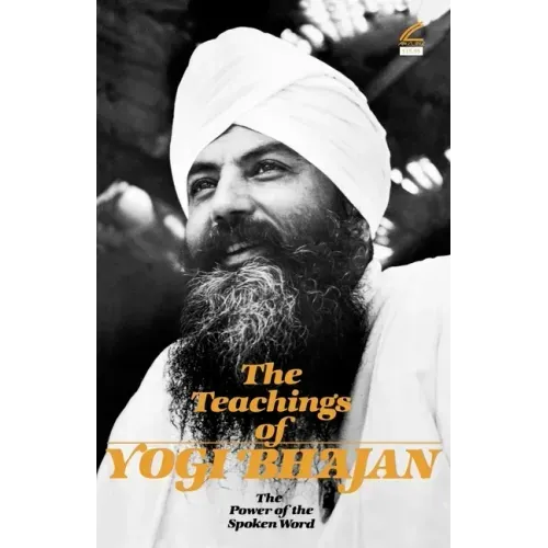 The Teachings of Yogi Bhajan: The Power of the Spoken Word