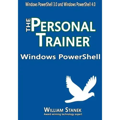 Windows PowerShell: The Personal Trainer for Windows PowerShell 3.0 and Windows PowerShell 4.0