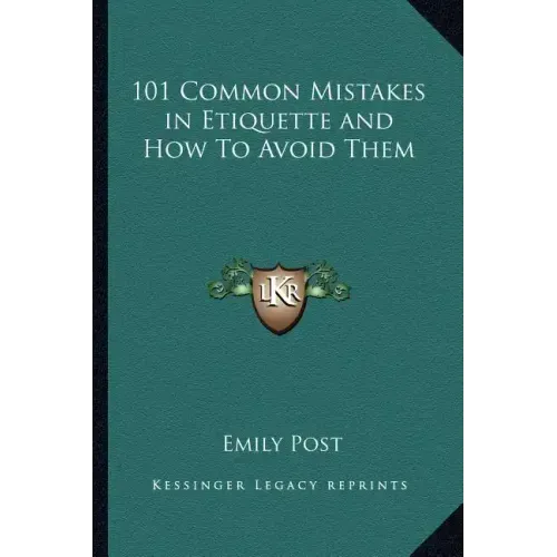 101 Common Mistakes in Etiquette and How to Avoid Them