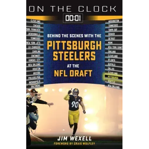 On the Clock: Pittsburgh Steelers: Behind the Scenes with the Pittsburgh Steelers at the NFL Draft