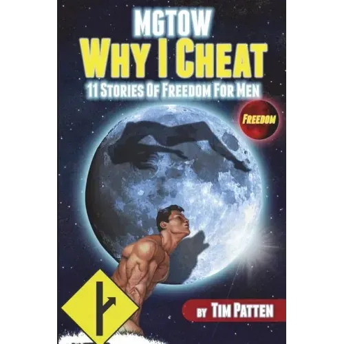 MGTOW Why I Cheat: 11 Stories Of Freedom for Men