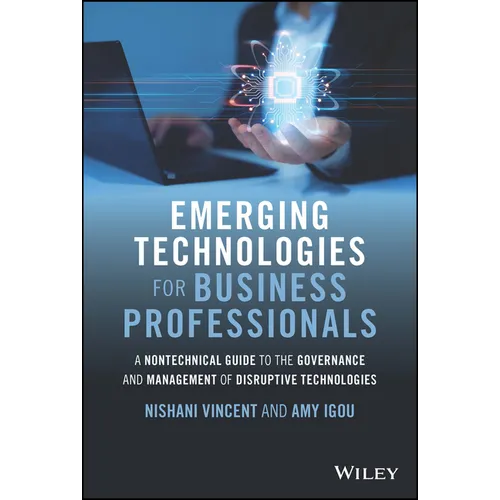 Emerging Technologies for Business Professionals: A Nontechnical Guide to the Governance and Management of Disruptive Technologies