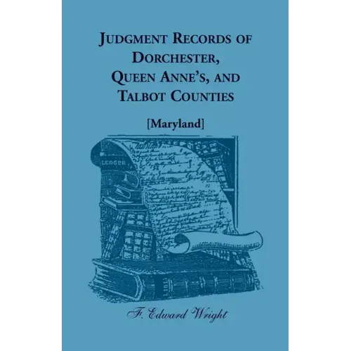 Judgment Records of Dorchester, Queen Anne's, and Talbot Counties [Maryland]