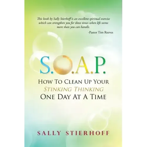 S.O.A.P. How to Clean Up Your Stinking Thinking One Day at a Time