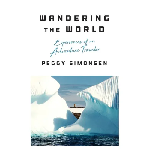 Wandering the World: Experiences of an Adventure Traveler