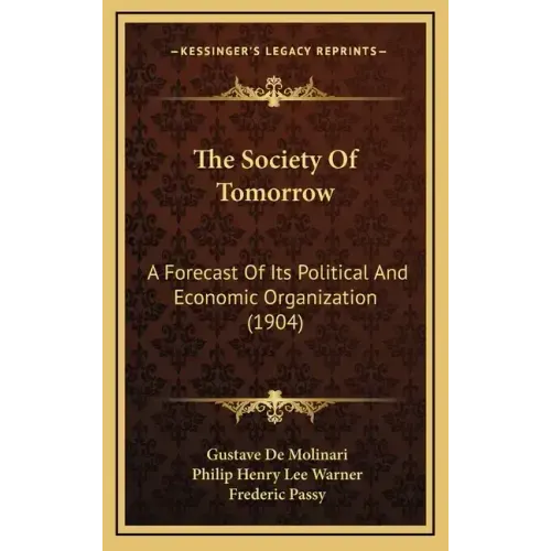 The Society Of Tomorrow: A Forecast Of Its Political And Economic Organization (1904)