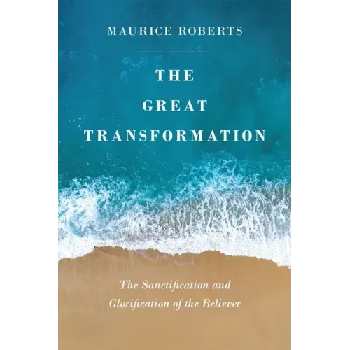The Great Transformation: The Sanctification and Glorification of the Believer