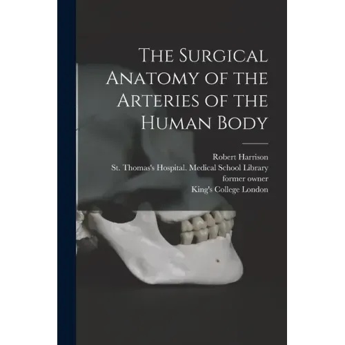 The Surgical Anatomy of the Arteries of the Human Body [electronic Resource]