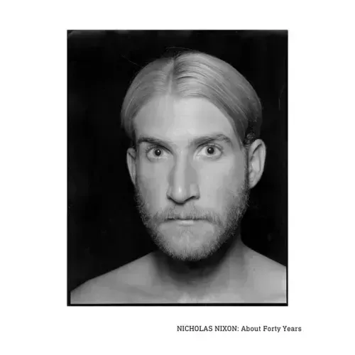 Nicholas Nixon: About Forty Years