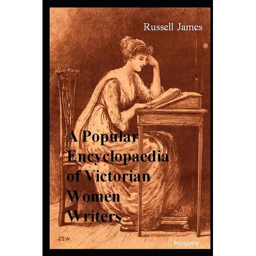 A Popular Encyclopaedia of Victorian Women Writers: The famous, the forgotten, the forlorn