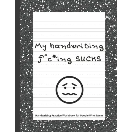 My handwriting f^c*ing SUCKS: Handwriting Practice Workbook with Fun Activity to Help Adults Learn, Have Fun, and Cuss