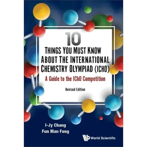 10 Things You Must Know about the International Chemistry Olympiad (Icho): A Guide to the Icho Competition (Revised Edition)